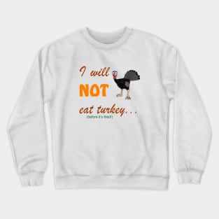 I Will Not Eat Turkey (Before It's Fried) Crewneck Sweatshirt